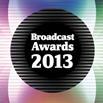 Broadcast Awards 2013